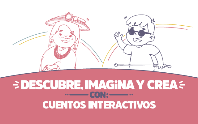 ¡Descubre, imagina y crea con Cuentos interactivos!