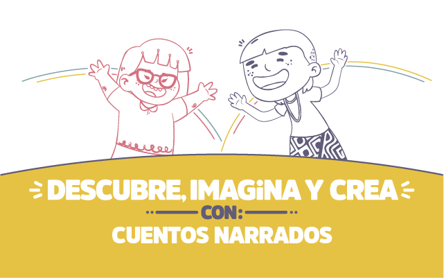 ¡Descubre, imagina y crea con Cuentos narrados!
