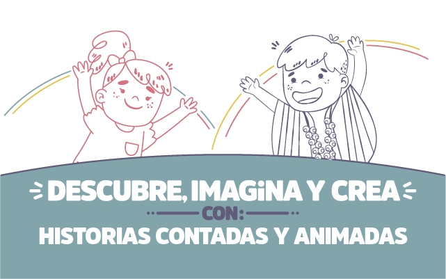 ¡Descubre, imagina y crea con Historias contadas y animadas!