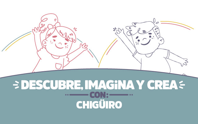 ¡Descubre, imagina y crea con Chigüiro!