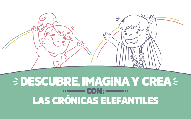 ¡Descubre, imagina y crea con Las Crónicas Elefantiles!