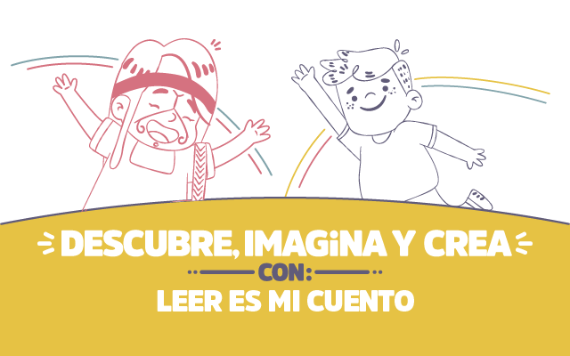 ¡Descubre, imagina y crea con Leer es mi Cuento!