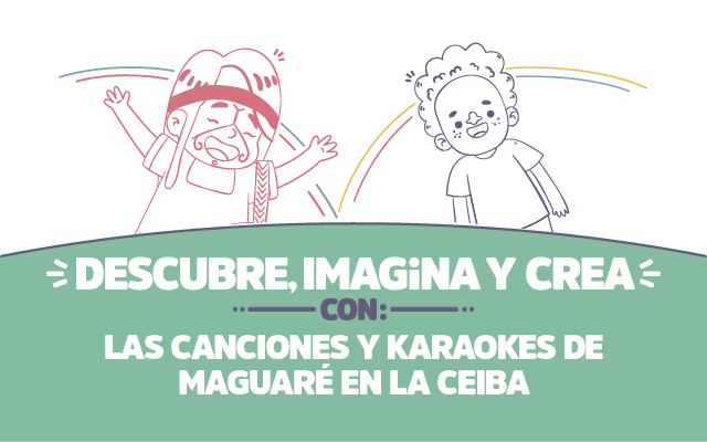 ¡Descubre, imagina y crea con las canciones y karaokes  de Maguaré en La Ceiba!