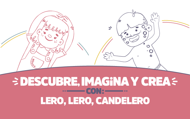 ¡Descubre, imagina y crea con Lero, lero, candelero!