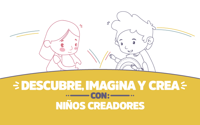 ¡Descubre, imagina y crea con Niños creadores!