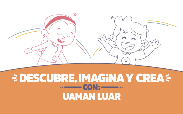 ¡Descubre, imagina y crea con Uaman Luar!